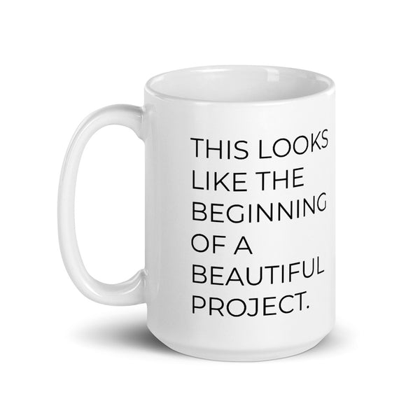 This Looks Like The Beginning of a Beautiful Project Mug